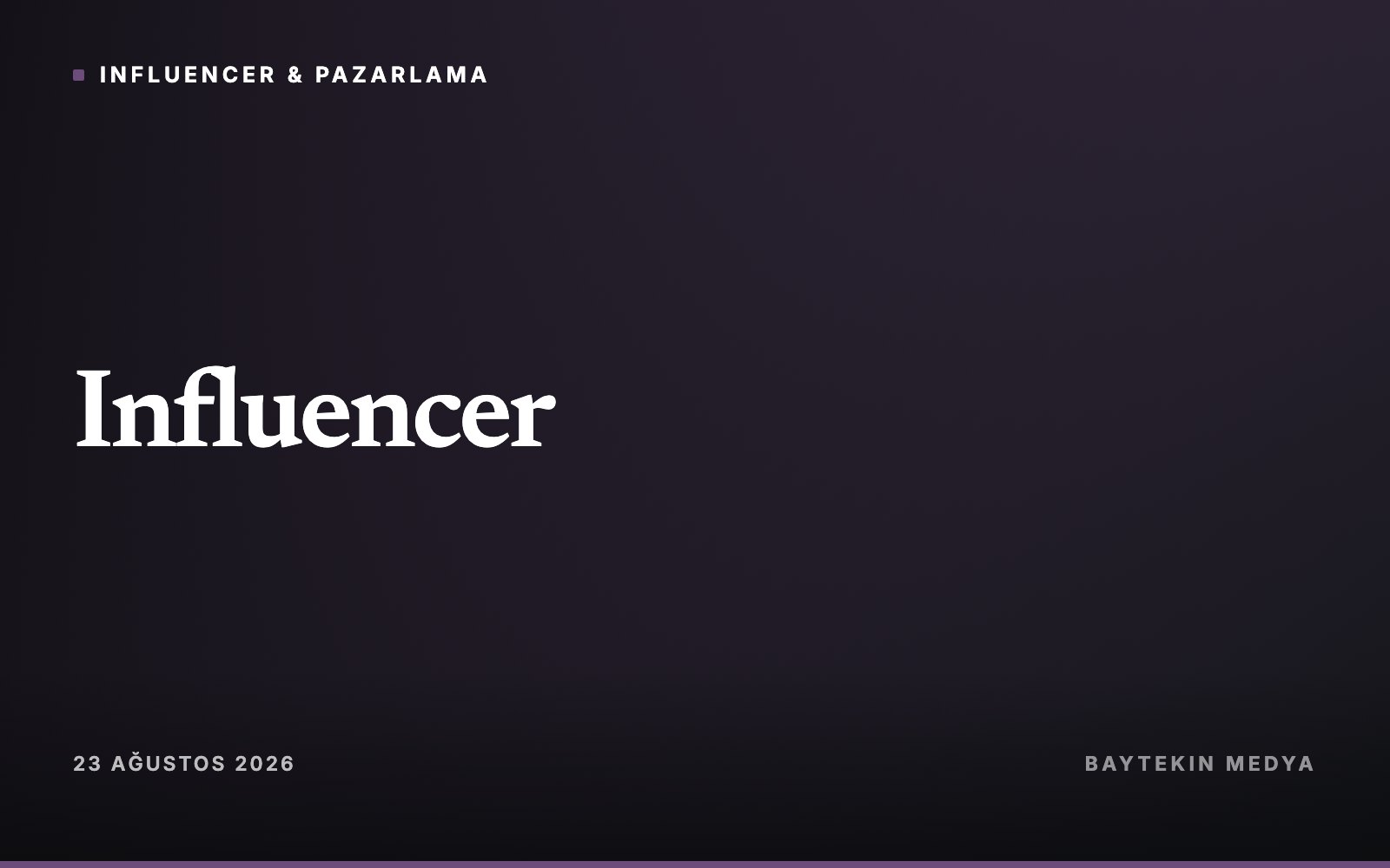 Influencer — Markaya uygun influencer nasıl bulunur? Anlaşmadan önceki dört kontrol